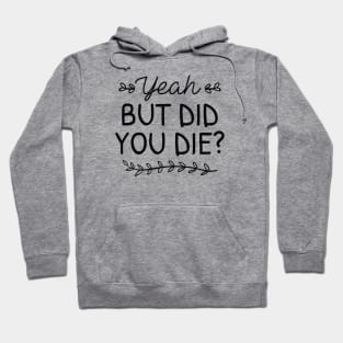 But Did You Die Hoodie